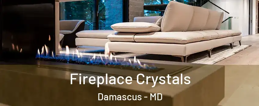  Fireplace Crystals Damascus - MD