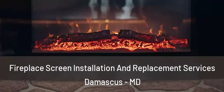  Fireplace Screen Installation And Replacement Services Damascus - MD