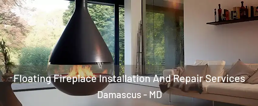  Floating Fireplace Installation And Repair Services Damascus - MD