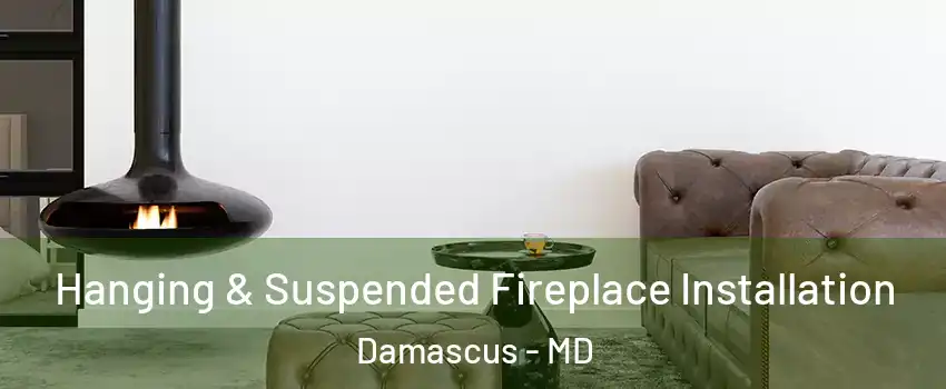  Hanging & Suspended Fireplace Installation Damascus - MD