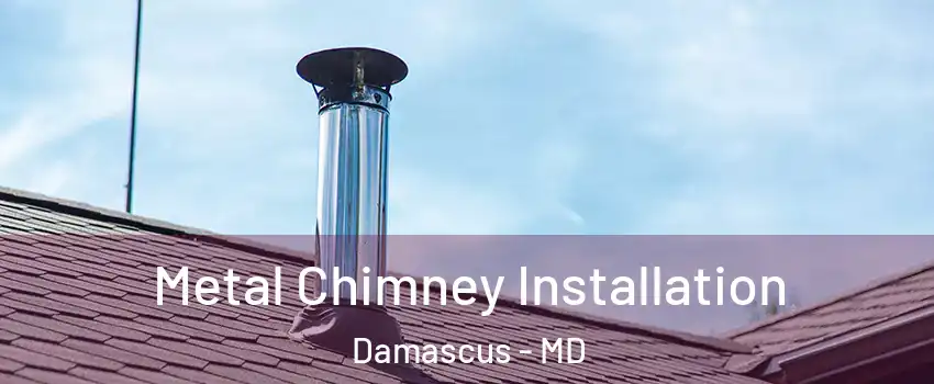  Metal Chimney Installation Damascus - MD