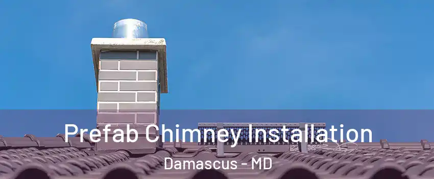  Prefab Chimney Installation Damascus - MD
