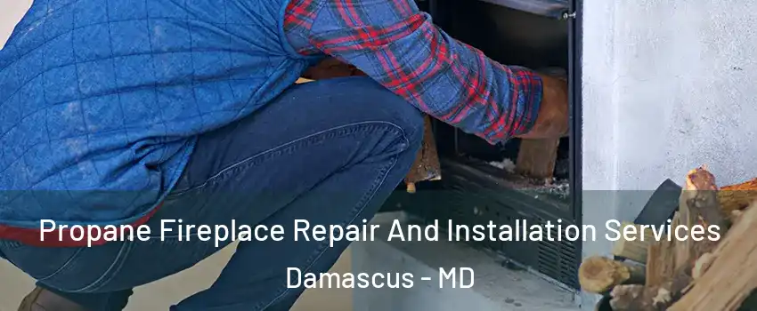  Propane Fireplace Repair And Installation Services Damascus - MD