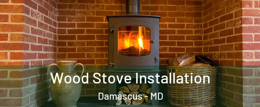  Wood Stove Installation Damascus - MD
